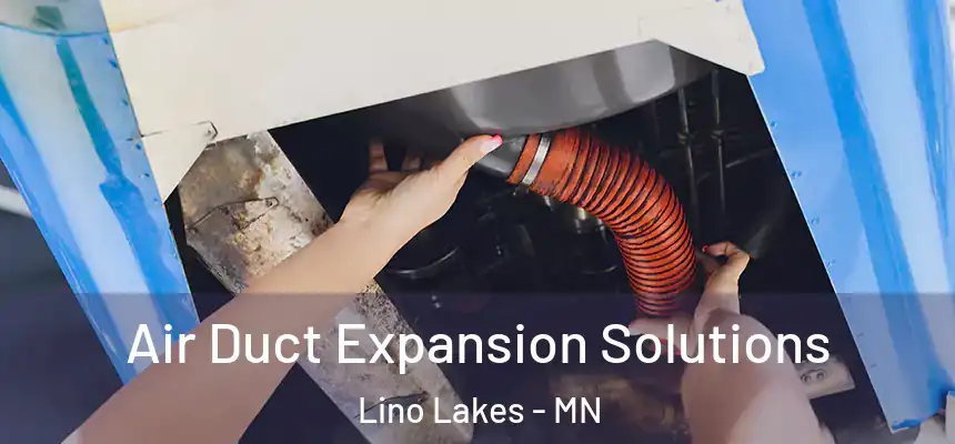  Air Duct Expansion Solutions Lino Lakes - MN