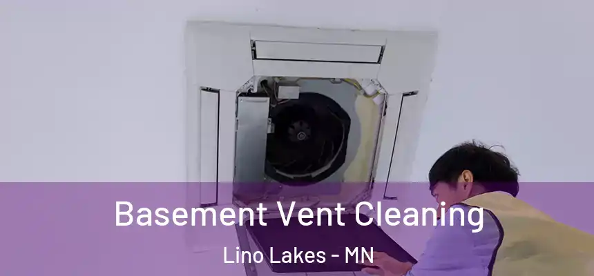 Basement Vent Cleaning Lino Lakes - MN