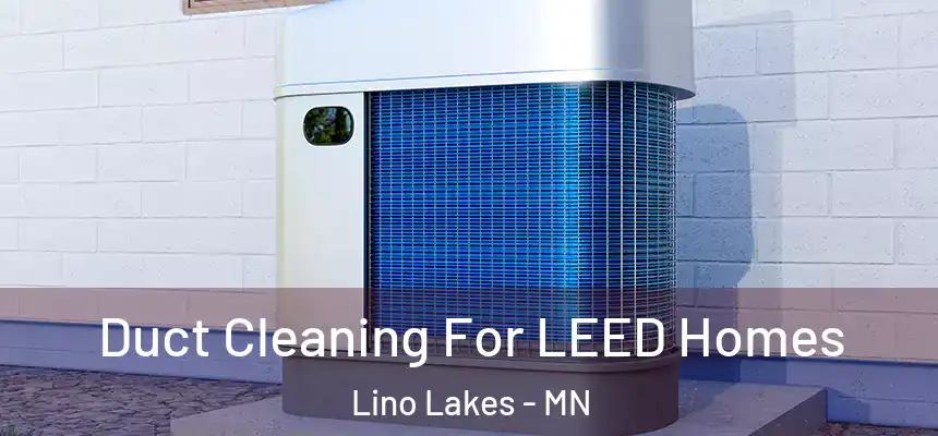 Duct Cleaning For LEED Homes Lino Lakes - MN