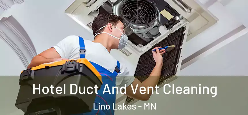  Hotel Duct And Vent Cleaning Lino Lakes - MN