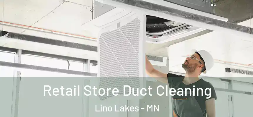  Retail Store Duct Cleaning Lino Lakes - MN