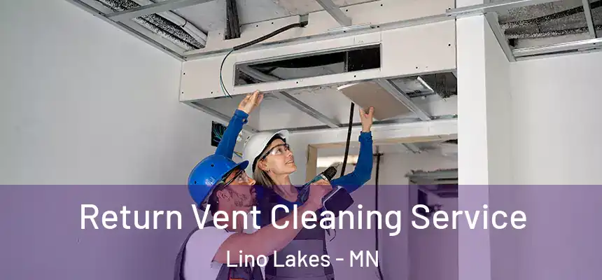  Return Vent Cleaning Service Lino Lakes - MN