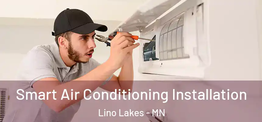  Smart Air Conditioning Installation Lino Lakes - MN