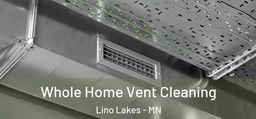  Whole Home Vent Cleaning Lino Lakes - MN